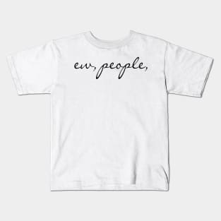 Ee, people Sarcastic Funny quote Kids T-Shirt